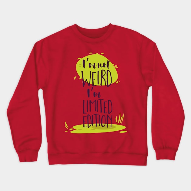 I'm Not Weird, I'm Limited Edition Crewneck Sweatshirt by CoffeeandTeas